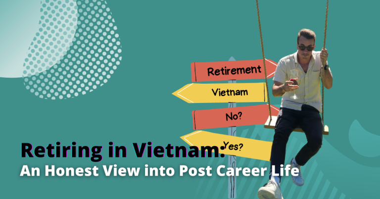 Retiring in Vietnam: An Honest Perspective